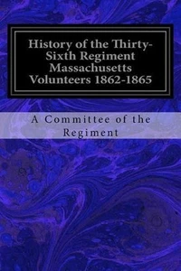 History of the Thirty-Sixth Regiment Massachusetts Volunteers 1862-1865 by Willi - Foto 1 di 1