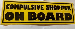 Vintage "COMPULSIVE SHOPPER 0N BOARD" bumper sticker 1980s, yellow, black NOS HT - Picture 1 of 2