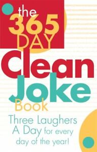 The 365 Day Clean Joke Book: Three Laughers a Day for Ev... Paperback / softback