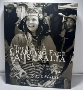 The Changing Face of Australia A Century of Immigration 1901-2000 Kate Walsh P/B - Picture 1 of 7