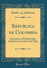 Republica De Colombia Excursiones Presidenciales A
