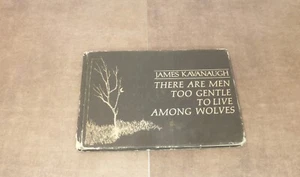 There Are Men Too Gentle to Live among Wolves Hardcover James Kavanaugh HC - Foto 1 di 12