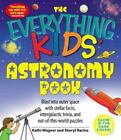 The Everything Kids Astronomy Book: Blast into outer space with stellar facts, 