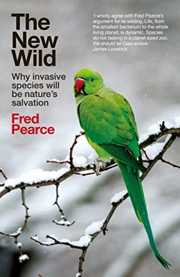 The New Wild: Why invasive species will be nature's salvation by Pearce, Fred - Image 1 of 2