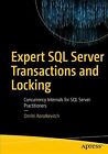 Expert Sql Server Transactions And Locking : Concurrency Internals For Sql Se...