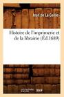 Histoire de l'imprimerie et de la librairie (Ed.1689)                          