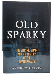 Anthony Galvin / Old Sparky The Electric Chair and the History of the Death 1st - Imagen 1 de 1