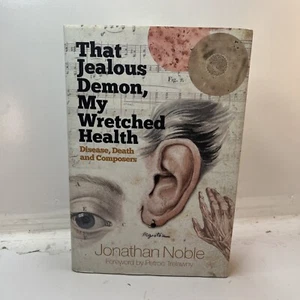 That Jealous Demon, My Wretched Health: Disease, Death and Composers by Jonathan - Picture 1 of 4