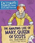 Gill Arbuthnott - The Amazing Life of Mary Queen of Scots   Fact-tast - L245z