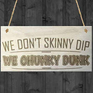 We Don't Skinny Dip We Chunky Dunk Novelty Wooden Hanging Plaque Hot Tub Sign - Picture 1 of 2