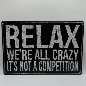 Relax We're All Crazy It's Not a Competition sign - Picture 1 of 2