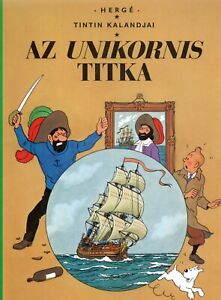 Tintin en hongrois. LE SECRET DE LA LICORNE. Ed. Egmont Hungary 2008. Broché 
