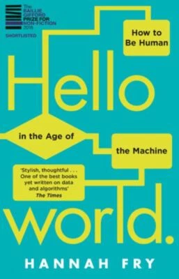 Fry, Hannah : Hello World: How to be Human in the Age FREE Shipping, Save £s - Image 1 of 2