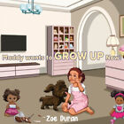 MADDY WANTS TO GROW UP NOW! by Zoe Duran