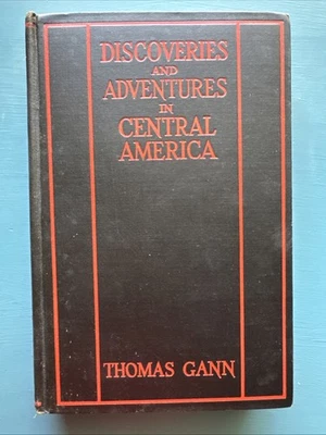 Discoveries And Adventures In Central America Thomas Gann 1929 Illustrated ExLib - Image 1 of 4