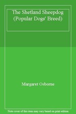 The Shetland Sheepdog (Popular Dogs' Breed) By Margaret Osborne