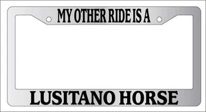Chrome License Plate Frame My Other Ride Is A Lusitano Horse 456 - Picture 1 of 1