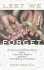 Lest We Forget : A Doctor's Experience With Life And Death During The Ebola O...