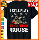 I Still Play Duck Duck Goose Funny Duck Hunting Hunter Gift T-Shirt