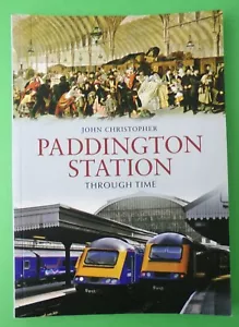 Paddington Station Through Time - John Christopher - Paperback - Foto 1 di 2