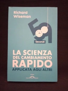 La scienza del cambiamento rapido - Richard Wiseman - Ed. Ponte alle Grazie 2011 - Foto 1 di 2