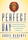 Perfect Day: An Entrepreneur's Guide to Curing Lifestyle Deficit Disorder and Re
