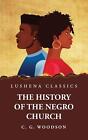 The History of the Negro Church by Carter Godwin Woodson Hardcover Book