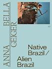 Anna Bella Geiger Native Brazil Alien Brazil   9788531000812