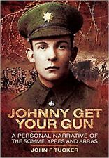 WW1 BOOK : Johnny Get Your Gun: A Personal Narrative of the Somme, Ypres  Arras