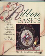 Ribbon Basics: All the Stitches and Techniques of Silk Ribbon Work and Embroider