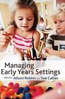 Managing Early Years Settings: Supporting And Leading Teams By Alison Robins (En