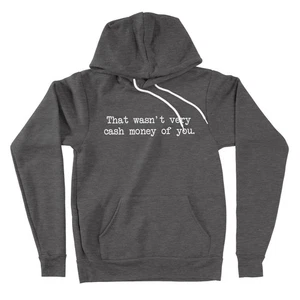 That Wasnt Very Cash Money of You Graphic Hoodies Sweater Funny Quote Sarcastic - Picture 1 of 12