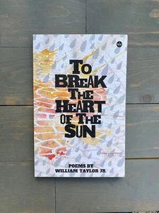 To Break the Heart of the Sun: Poems by William Taylor, Jr. - Picture 1 of 10