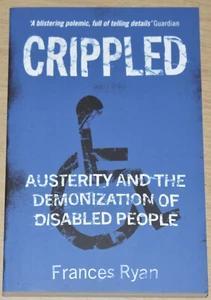 CRIPPLED - FRANCES RYAN Demonization of Disabled People NEW Austerity Disability - Picture 1 of 1