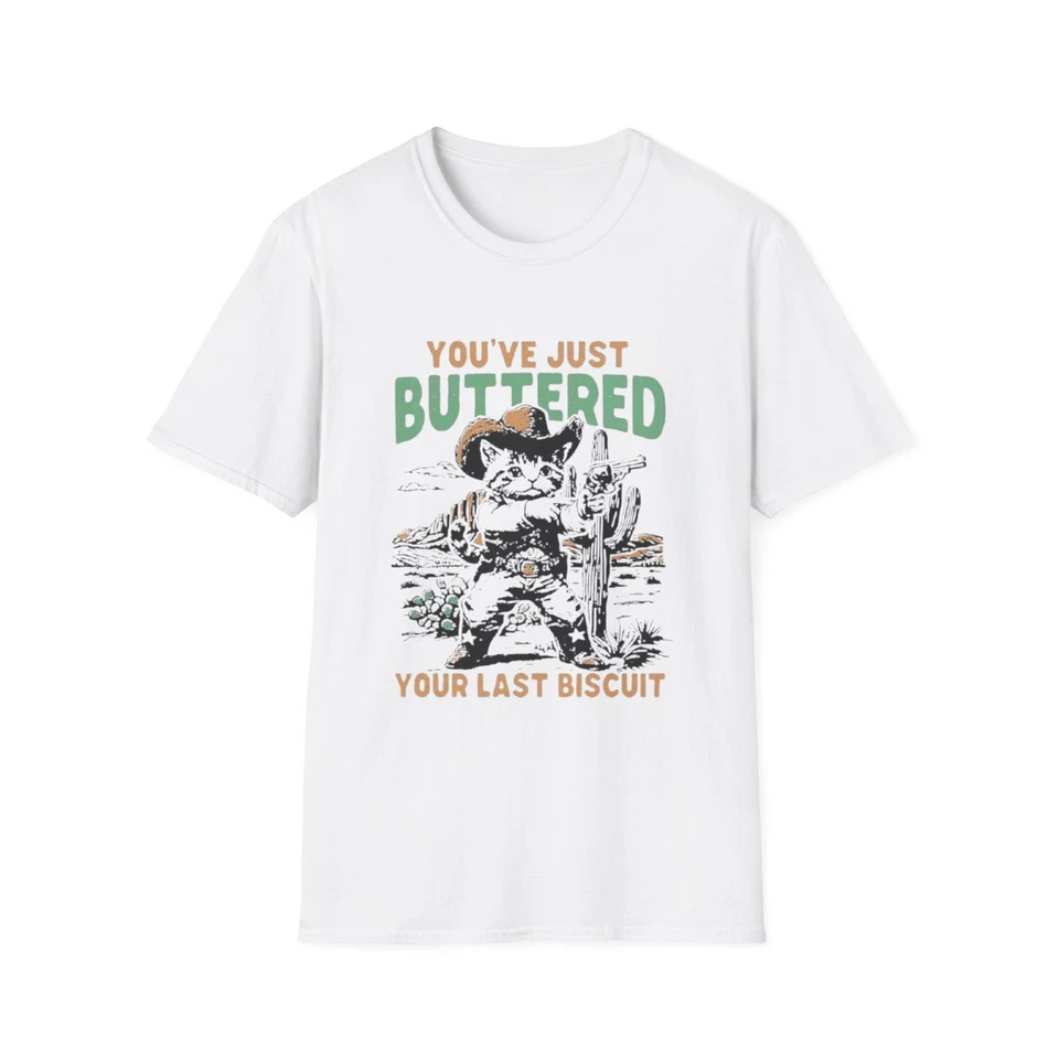 Camiseta You've Just Buttered Your Last Biscuit Unisex Foto 1 de 1