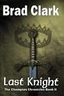 Last Knight: Volume 2 (Champion Chronicles). Clark 9781518798122 New<|