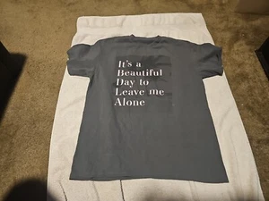 Its A Beautiful Day To Leave Me Alone Shirt - Picture 1 of 2