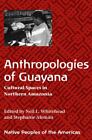 Anthropologies of Guayana: Cultural Spaces in Northeastern Amazonia (Native Peop