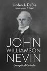 John Williamson Nevin: Evangelical Catholic By Linden J. Debie Hardcover Book