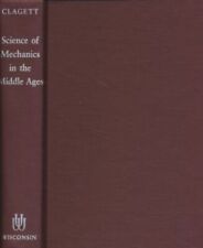 Science of Mechanics in the Middle Ages. Clagett, Marshall: