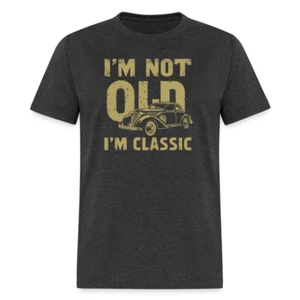 I'm Not Old I'M Classic T-Shirt - Picture 1 of 96
