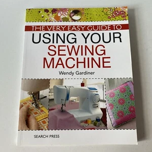 The Very Easy Guide to Using Your Sewing Machine  Wendy Gardiner Paperback Book - Picture 1 of 7