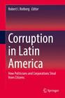 Corruption In Latin America How Politicians And Corporations Steal From Cit 5132