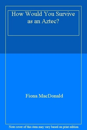 How Would You Survive as an Aztec? By Fiona MacDonald - Image 1 of 1