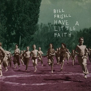 1 CENT CD Bill Frisell – Have A Little Faith / Contemporary Jazz, Free Jazz - Picture 1 of 3