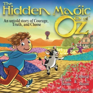 The Hidden Magic of Oz: An Untold Story of Courage, Truth and Cheese: A children - Picture 1 of 12