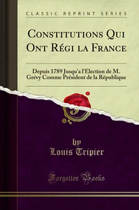 Constitutions Qui Ont Régi la France: Depuis 1789 Jusqu'a l'Élection de M - Picture 1 of 2