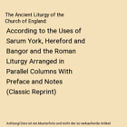 The Ancient Liturgy of the Church of England: According to the Uses of Sarum Yor