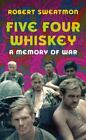 Five Four Whiskey: A Memory of War by Sweatmon, Robert