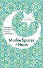 Muslim Spaces of Hope: Geographies of Possibility in Britain and the West by Ric